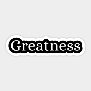 Greatness Sticker